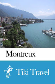 Title: Montreux (Switzerland) Travel Guide - Tiki Travel, Author: Tiki Travel