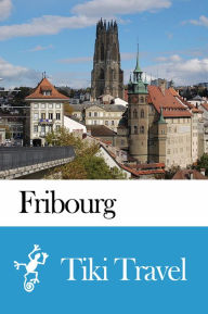 Title: Fribourg (Switzerland) Travel Guide - Tiki Travel, Author: Tiki Travel