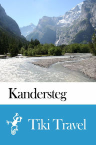 Title: Kandersteg (Switzerland) Travel Guide - Tiki Travel, Author: Tiki Travel