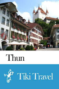 Title: Thun (Switzerland) Travel Guide - Tiki Travel, Author: Tiki Travel