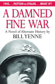 Title: A Damned Fine War: A Novel of Alternate History, Author: Bill Yenne