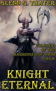 Title: Knight Eternal (A Novel of Epic Fantasy) (Harbinger of Doom Volume 3), Author: Glenn G. Thater