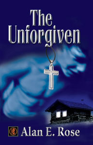 Title: The Unforgiven, Author: Alan E. Rose