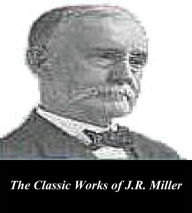 Title: The Classic Works of J.R. Miller, Author: J.R.  Miller