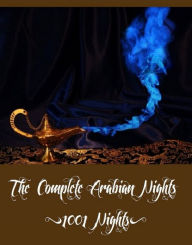 Title: The Complete Arabian Nights (1001 Nights Including All the 16 Volumes of The Book of the Thousand Nights and a Night), Author: Sir Richard Francis Burton