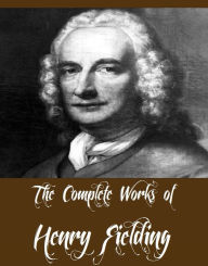 Title: The Complete Works of Henry Fielding (12 Complete Works of Henry Fielding The History of Tom Jones, Amelia, An Apology for the Life of Mrs. Shamela Andrews, Journal of A Voyage to Lisbon, A Journey From This World to the Next, Joseph Andrews And More), Author: Henry Fielding