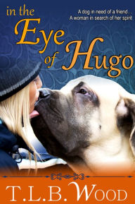 Title: In The Eye of Hugo (An Inspirational Love Story), Author: T. L. B. Wood