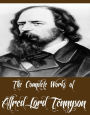 The Complete Works of Alfred Lord Tennyson (11 Complete Works of Alfred Lord Tennyson Including Idylls of the King, The Early Poems of Alfred Lord Tennyson, Beauties of Tennyson, The Princess, Selections from Wordsworth and Tennyson, And More)