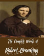 The Complete Works of Robert Browning (12 Complete Works of Robert Browning Including Browning's Shorter Poems, The Pied Piper of Hamelin, Christmas Eve, Dramatic Romances, Men and Women, A Day with Browning, And More)