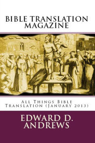 Title: BIBLE TRANSLATION MAGAZINE: All Things Bible Translation (January 2013), Author: Edward D. Andrews