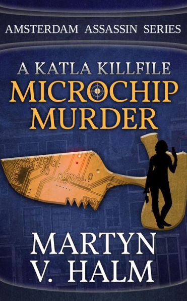 Microchip Murder - A Katla KillFile (Amsterdam Assassin Series, #2)