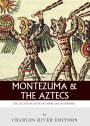 Montezuma and the Aztecs: The Life and Death of an Empire and Its Emperor