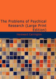 Title: The Problems of Psychical Research: Experiments and Theories in the Realm of the Supernormal! A Non-fiction, Occult Classic By Hereward Carrington! AAA+++, Author: Bdp