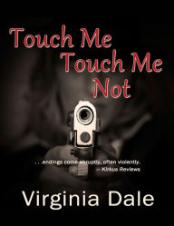 Title: Touch Me Touch Me Not, Author: Virginia Dale