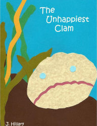 Title: The Unhappiest Clam, Author: J Hillary