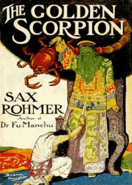 Title: The Golden Scorpion: A Pulp, Fiction and Literature Classic By Sax Rohmer! AAA+++, Author: Bdp