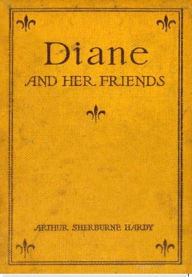 Title: Diane and Her Friends, Author: Arthur Sherburne Hardy