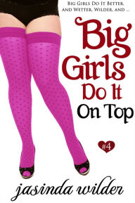 Title: Big Girls Do It On Top (Big Girls Do It Series #4), Author: Jasinda Wilder