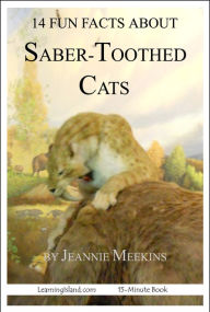 Title: 14 Fun Facts about Saber-Toothed Cats, Author: Cullen Gwin