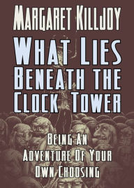 Title: What Lies Beneath the Clock Tower, Author: Margaret Killjoy