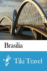 Title: Brasilia (Brazil) Travel Guide - Tiki Travel, Author: Tiki Travel