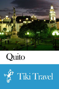 Title: Quito (Ecuador) Travel Guide - Tiki Travel, Author: Tiki Travel