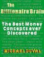 The Billionaire Brain: The Best Money Concepts ever Discovered