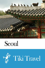 Title: Seoul (South Korea) Travel Guide - Tiki Travel, Author: Tiki Travel