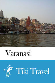 Title: Varanasi (India) Travel Guide - Tiki Travel, Author: Tiki Travel