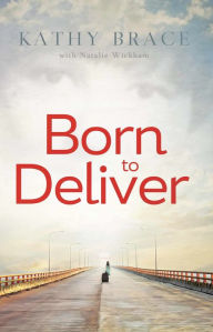 Title: Born to Deliver, Author: Kathy Brace