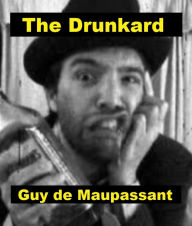 Title: The Drunkard, Author: Guy de Maupassant