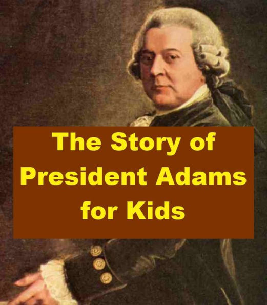 The Story of President Adams for Kids