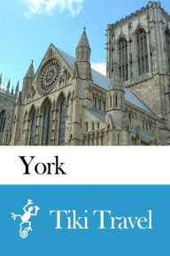 Title: York (England) Travel Guide - Tiki Travel, Author: Tiki Travel