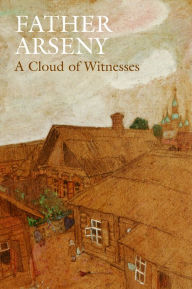 Title: Father Arseny: A Cloud of Witnesses, Author: Vera Bouteneff