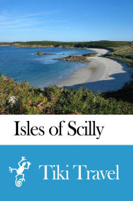 Title: Isles of Scilly (England) Travel Guide - Tiki Travel, Author: Tiki Travel