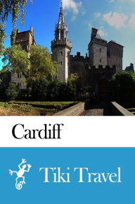 Title: Cardiff (Wales) Travel Guide - Tiki Travel, Author: Tiki Travel