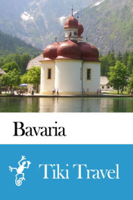 Title: Bavaria (Germany) Travel Guide - Tiki Travel, Author: Tiki Travel