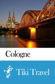 Title: Cologne (Germany) Travel Guide - Tiki Travel, Author: Tiki Travel