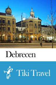 Title: Debrecen (Hungary) Travel Guide - Tiki Travel, Author: Tiki Travel