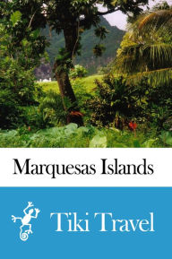 Title: Marquesas Islands (French Polynesia) Travel Guide - Tiki Travel, Author: Tiki Travel