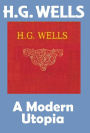 H.G. Wells, A MODERN UTOPIA, HG Wells Collection (H.G. Wells Original Editions)