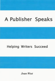 Title: A Publisher Speaks: Helping Writers Succeed, Author: Joan West