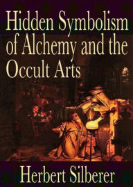 Title: Hidden Symbolism of Alchemy and the Occult Arts: A Psychology, Occult Classic By Herbert Silberer! AAA+++, Author: Bdp