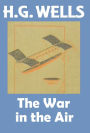 H.G. Wells, THE WAR IN THE AIR, HG Wells Collection (H.G. Wells Original Editions)