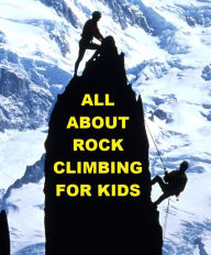 Title: All about Rock Climbing for Kids, Author: Joseph Madden