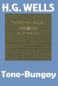 Title: HG Wells, TONO-BUNGAY, HG Wells Collection (H.G. Wells Original Editions), Author: H. G. Wells