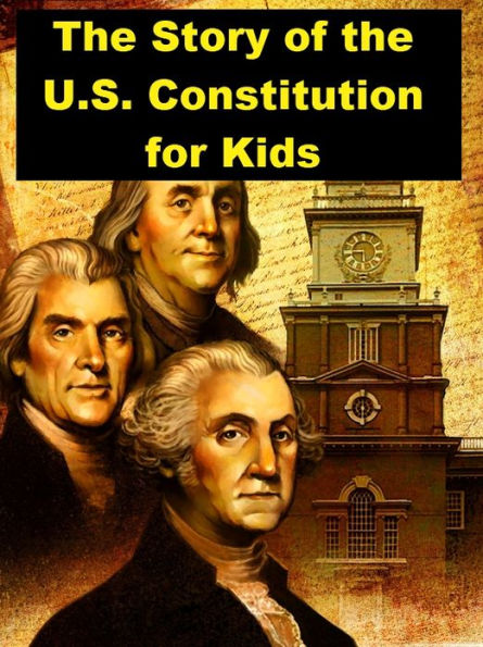 The Story of the U. S. Constitution for Kids