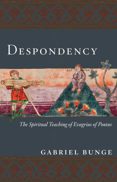 Despondency: The Spiritual Teaching of Evagrius Ponticus on Acedia