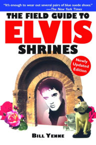 Title: The Field Guide to Elvis Shrines, Author: Bill Yenne