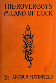 Title: The Rover Boys in the Land of Luck, Author: Arthur M. Winfield